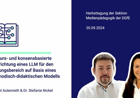 Diskurs- und konsensbasierte Ausrichtung eines Large Language Modells für den Bildungsbereich auf Basis eines methodisch-didaktischen Modells - Daniel Autenrieth und Stefanie Nickel